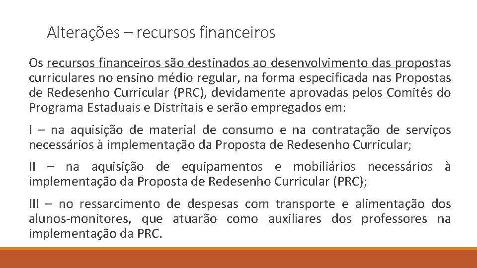 Alterações – recursos financeiros Os recursos financeiros são destinados ao desenvolvimento das propostas curriculares
