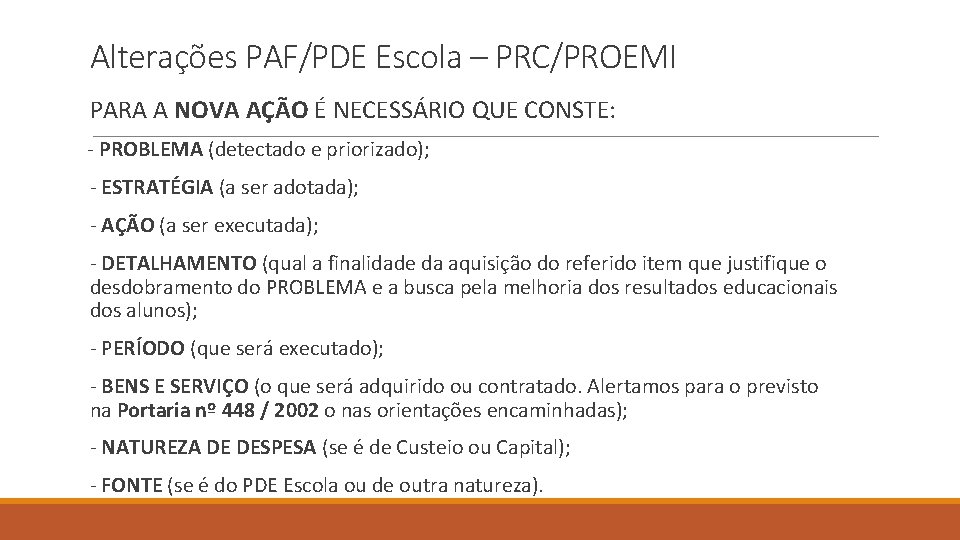 Alterações PAF/PDE Escola – PRC/PROEMI PARA A NOVA AÇÃO É NECESSÁRIO QUE CONSTE: -