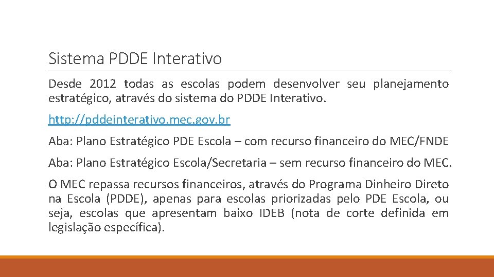 Sistema PDDE Interativo Desde 2012 todas as escolas podem desenvolver seu planejamento estratégico, através
