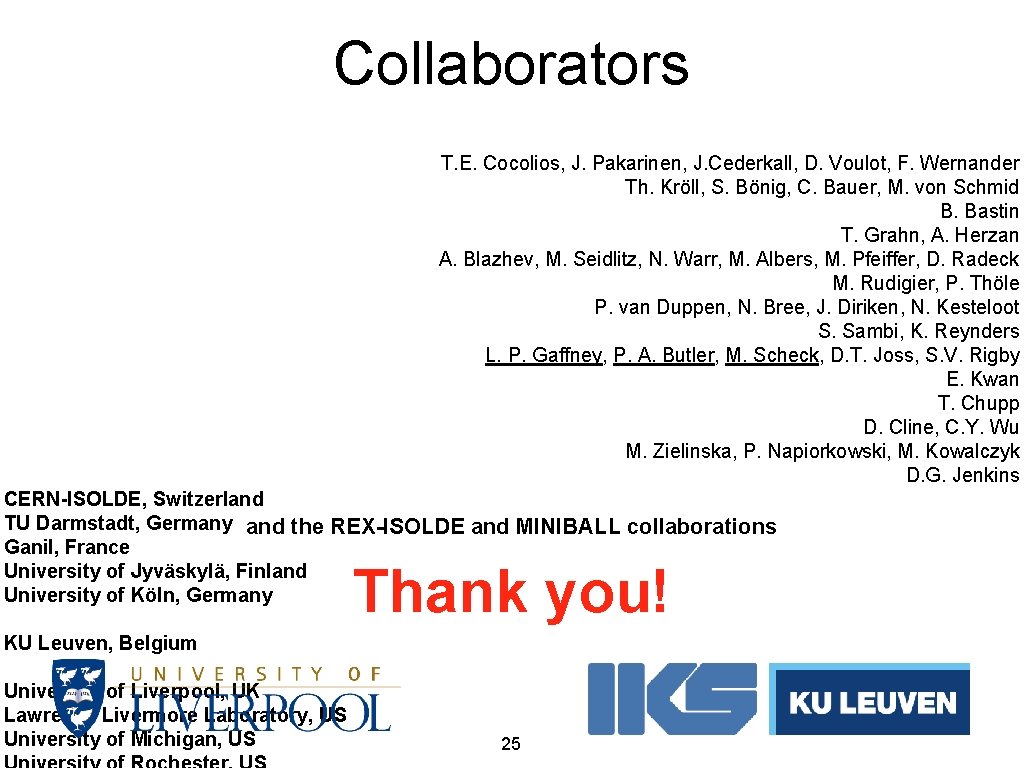 Collaborators T. E. Cocolios, J. Pakarinen, J. Cederkall, D. Voulot, F. Wernander Th. Kröll,