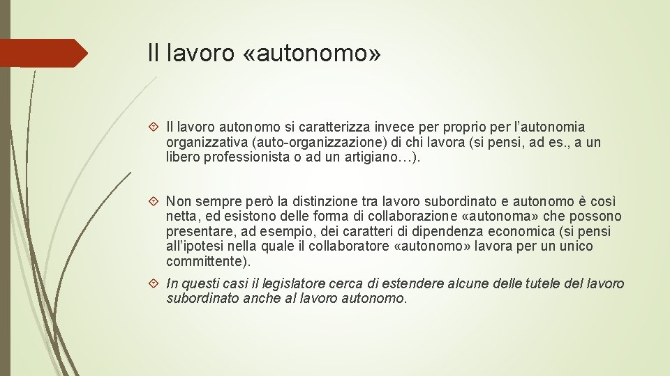 Il lavoro «autonomo» Il lavoro autonomo si caratterizza invece per proprio per l’autonomia organizzativa