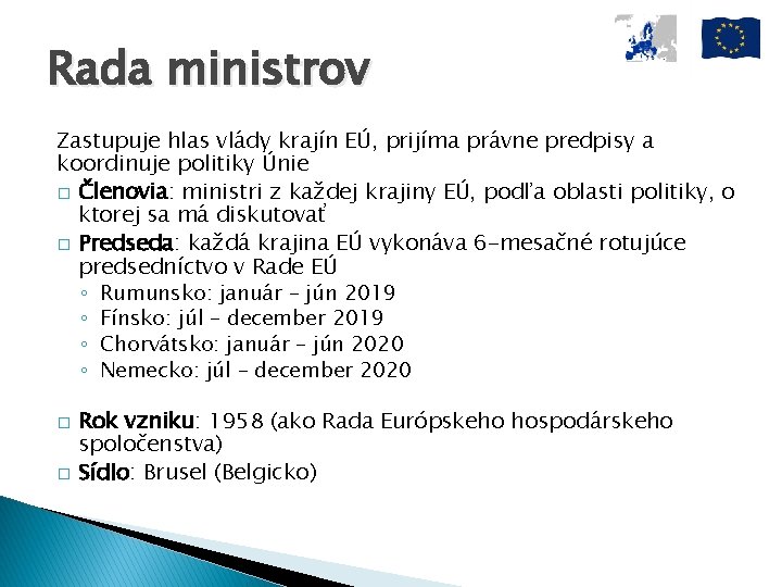 Rada ministrov Zastupuje hlas vlády krajín EÚ, prijíma právne predpisy a koordinuje politiky Únie