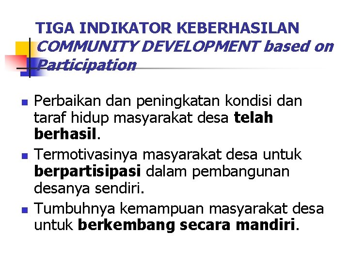 TIGA INDIKATOR KEBERHASILAN COMMUNITY DEVELOPMENT based on Participation n Perbaikan dan peningkatan kondisi dan