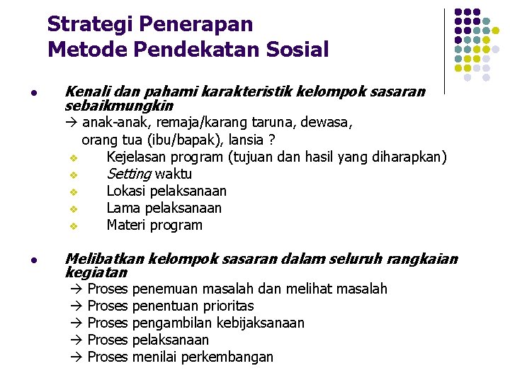 Strategi Penerapan Metode Pendekatan Sosial l Kenali dan pahami karakteristik kelompok sasaran sebaikmungkin anak-anak,