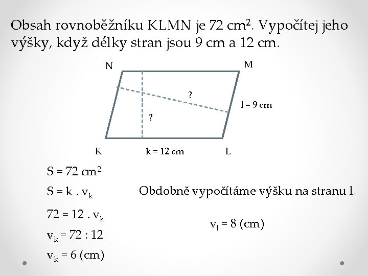 Obsah rovnoběžníku KLMN je 72 cm 2. Vypočítej jeho výšky, když délky stran jsou