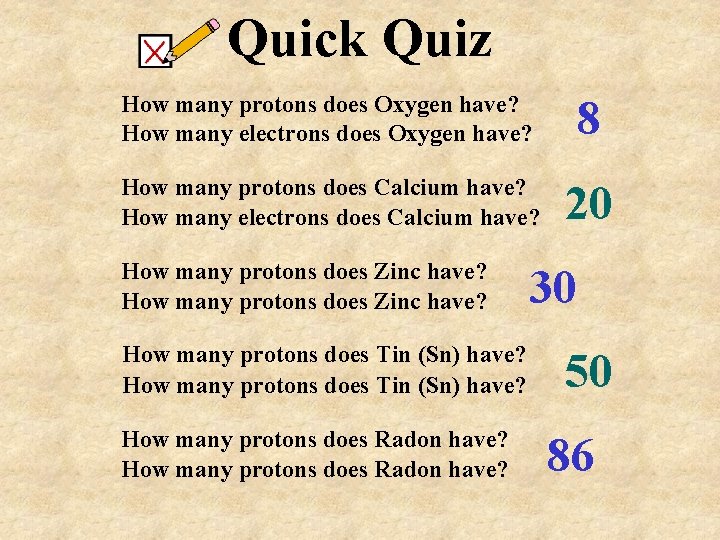 Quick Quiz How many protons does Oxygen have? How many electrons does Oxygen have?