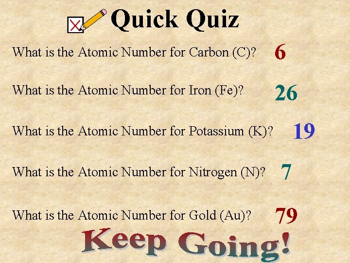 Quick Quiz What is the Atomic Number for Carbon (C)? 6 What is the