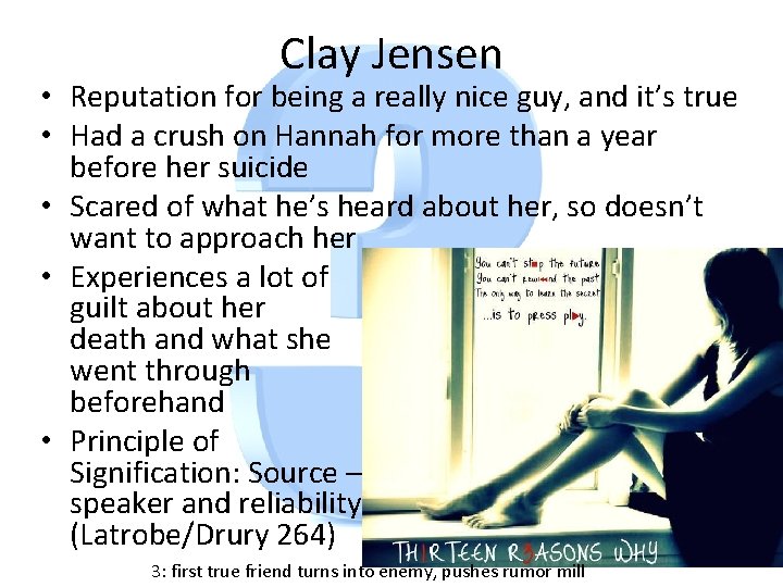 Clay Jensen • Reputation for being a really nice guy, and it’s true •