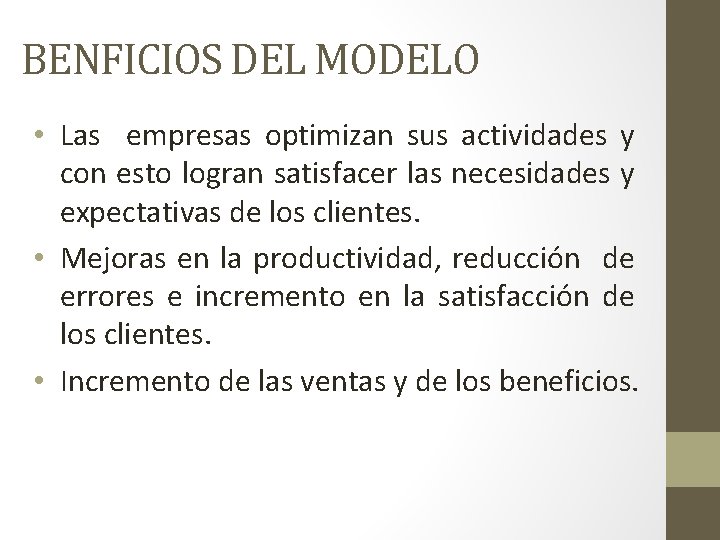 BENFICIOS DEL MODELO • Las empresas optimizan sus actividades y con esto logran satisfacer