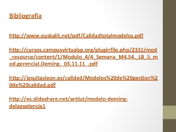 Bibliografía http: //www. euskalit. net/pdf/Calidadtotalmodelos. pdf http: //cursos. campusvirtualsp. org/pluginfile. php/2331/mod _resource/content/1/Modulo_4/4_Semana_M 4. S