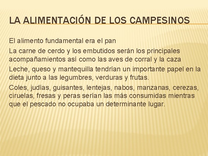 LA ALIMENTACIÓN DE LOS CAMPESINOS El alimento fundamental era el pan La carne de