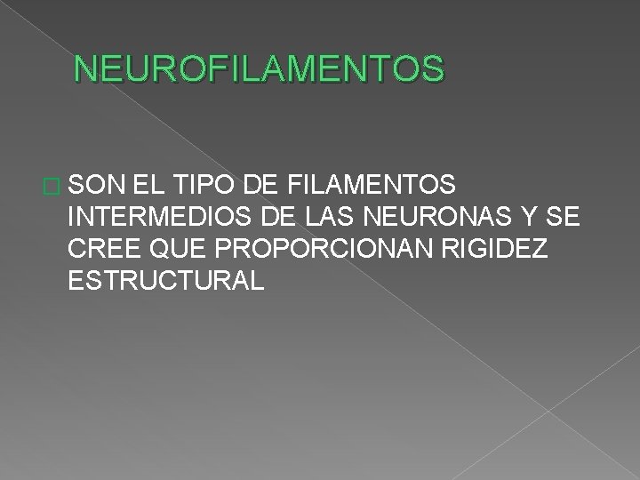 NEUROFILAMENTOS � SON EL TIPO DE FILAMENTOS INTERMEDIOS DE LAS NEURONAS Y SE CREE