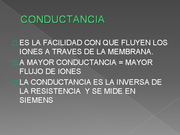 CONDUCTANCIA � ES LA FACILIDAD CON QUE FLUYEN LOS IONES A TRAVES DE LA