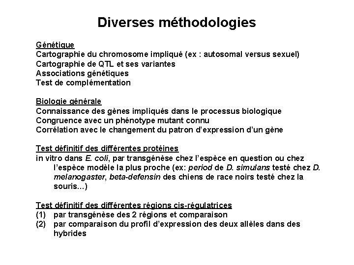 Diverses méthodologies Génétique Cartographie du chromosome impliqué (ex : autosomal versus sexuel) Cartographie de