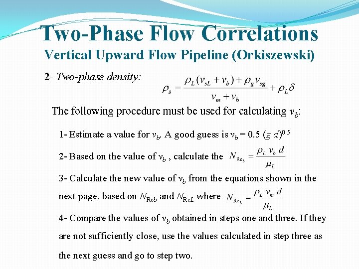 Two-Phase Flow Correlations Vertical Upward Flow Pipeline (Orkiszewski) 2 - Two-phase density: The following