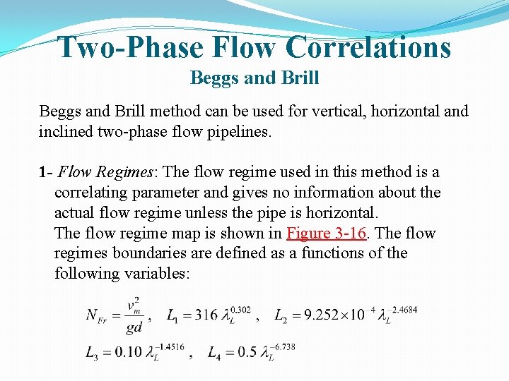 Two-Phase Flow Correlations Beggs and Brill method can be used for vertical, horizontal and