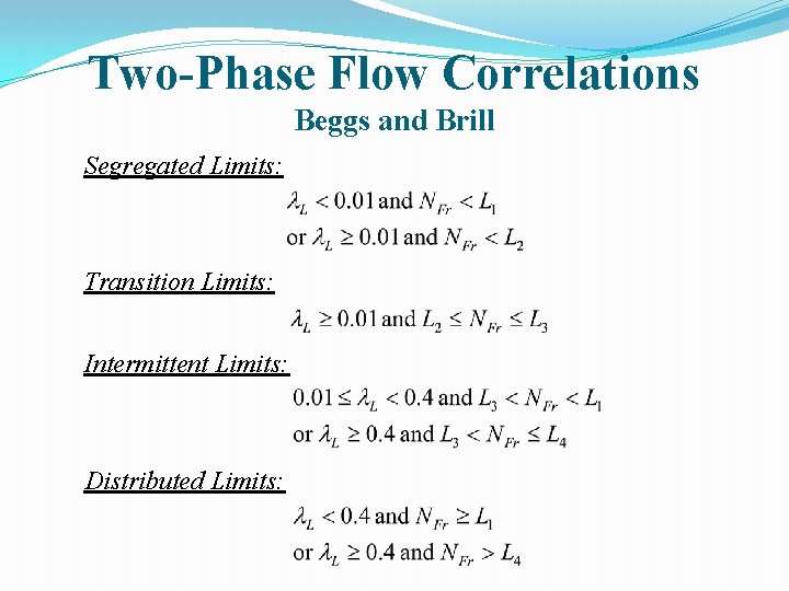 Two-Phase Flow Correlations Beggs and Brill Segregated Limits: Transition Limits: Intermittent Limits: Distributed Limits:
