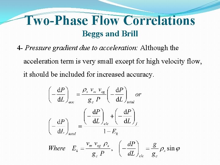 Two-Phase Flow Correlations Beggs and Brill 4 - Pressure gradient due to acceleration: Although