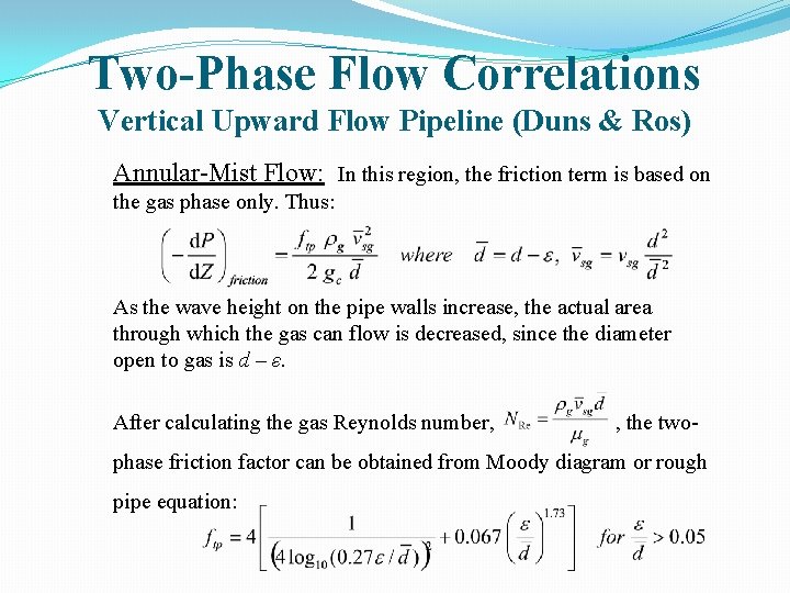 Two-Phase Flow Correlations Vertical Upward Flow Pipeline (Duns & Ros) Annular-Mist Flow: In this
