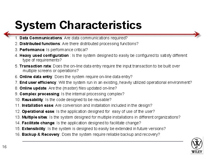 System Characteristics 1. Data Communications: Are data communications required? 2. Distributed functions: Are there