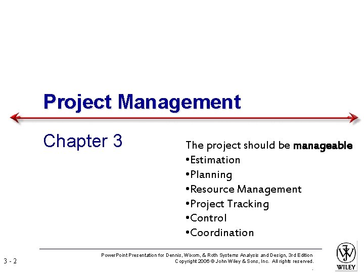 Project Management Chapter 3 3 -2 The project should be manageable • Estimation •