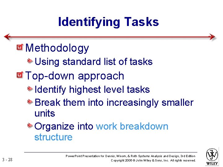 Identifying Tasks Methodology Using standard list of tasks Top-down approach Identify highest level tasks