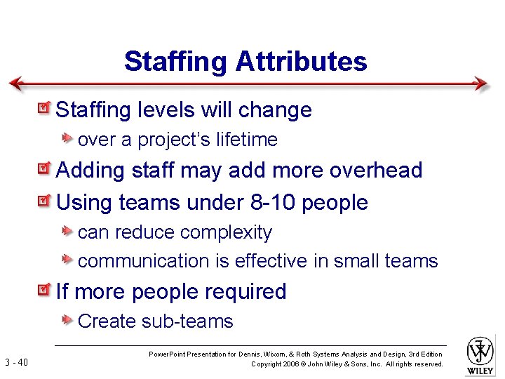 Staffing Attributes Staffing levels will change over a project’s lifetime Adding staff may add