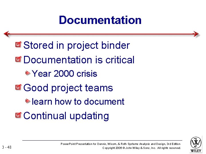 Documentation Stored in project binder Documentation is critical Year 2000 crisis Good project teams