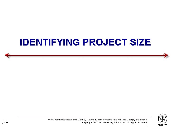 IDENTIFYING PROJECT SIZE 3 -6 Power. Point Presentation for Dennis, Wixom, & Roth Systems