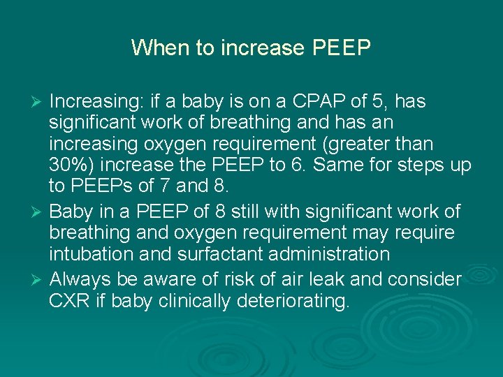 When to increase PEEP Increasing: if a baby is on a CPAP of 5,