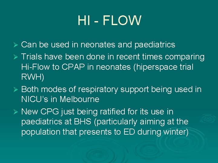 HI - FLOW Can be used in neonates and paediatrics Ø Trials have been