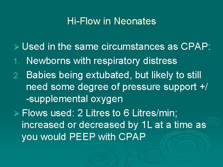 Hi-Flow in Neonates Ø Used in the same circumstances as CPAP: Newborns with respiratory