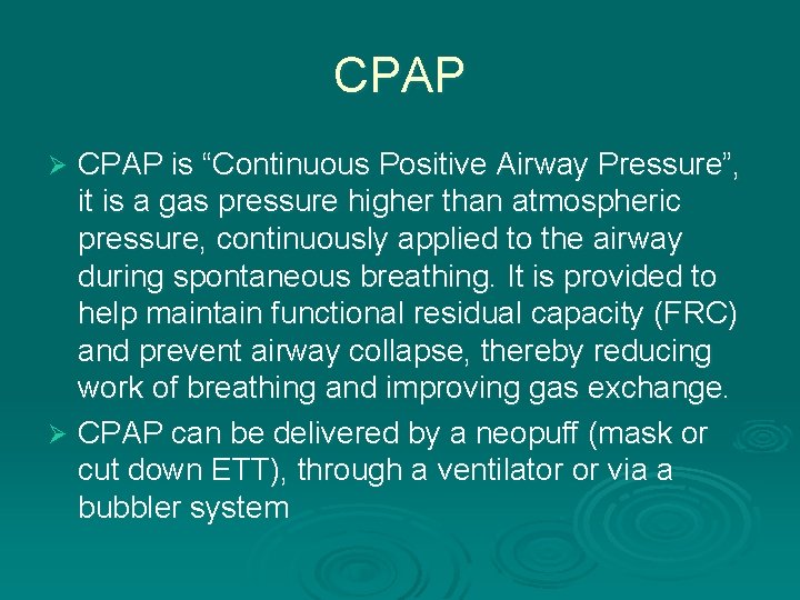 CPAP is “Continuous Positive Airway Pressure”, it is a gas pressure higher than atmospheric