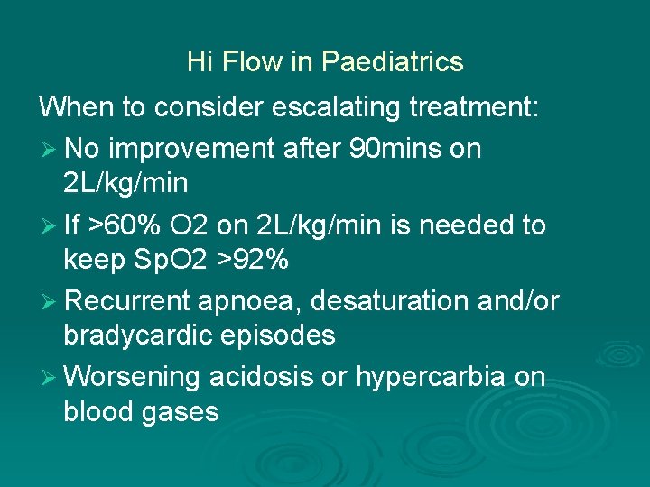 Hi Flow in Paediatrics When to consider escalating treatment: Ø No improvement after 90