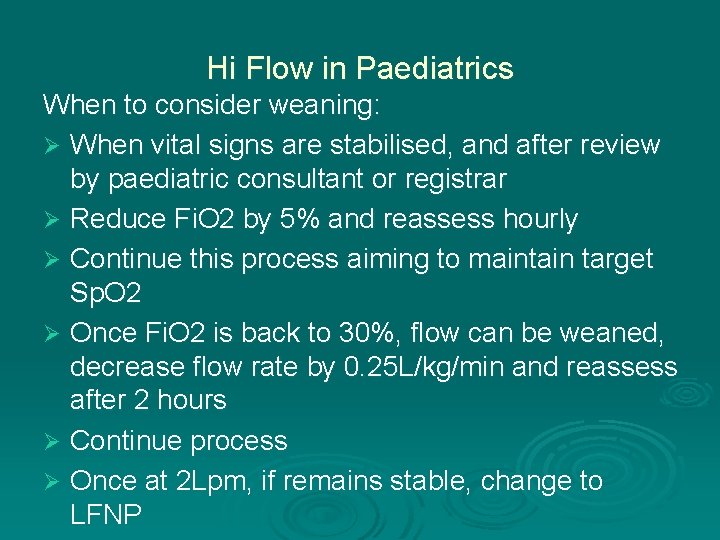 Hi Flow in Paediatrics When to consider weaning: Ø When vital signs are stabilised,