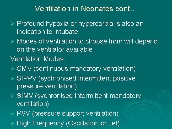 Ventilation in Neonates cont… Profound hypoxia or hypercarbia is also an indication to intubate