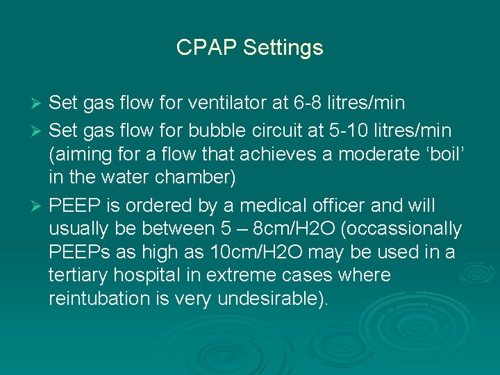 CPAP Settings Set gas flow for ventilator at 6 -8 litres/min Ø Set gas