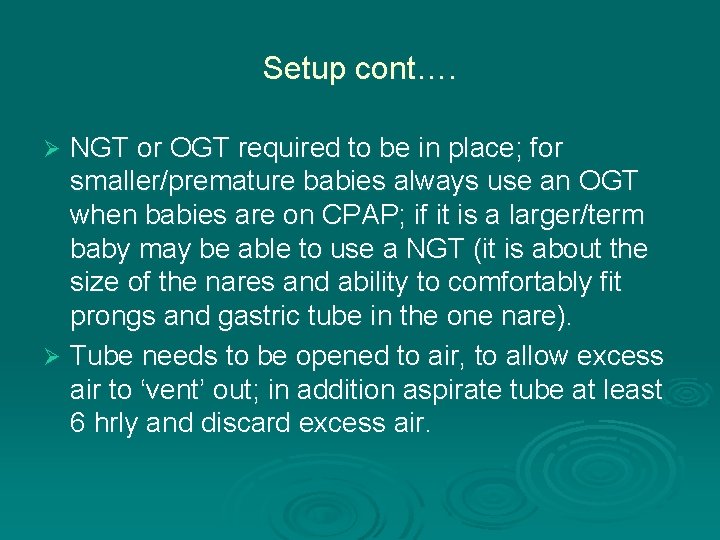 Setup cont…. NGT or OGT required to be in place; for smaller/premature babies always