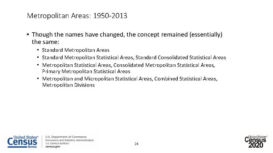 Metropolitan Areas: 1950 -2013 • Though the names have changed, the concept remained (essentially)