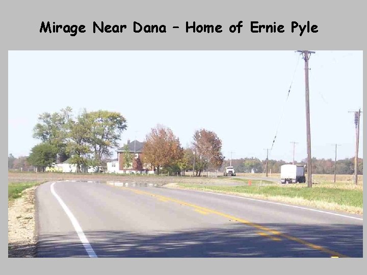 Mirage Near Dana – Home of Ernie Pyle 