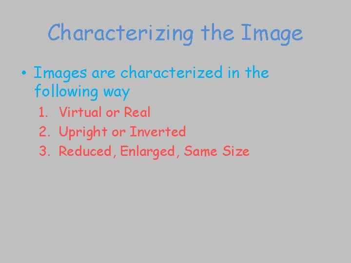 Characterizing the Image • Images are characterized in the following way 1. Virtual or