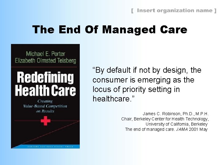 The End Of Managed Care “By default if not by design, the consumer is