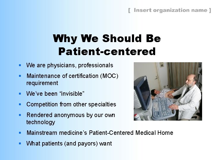 Why We Should Be Patient-centered § We are physicians, professionals § Maintenance of certification