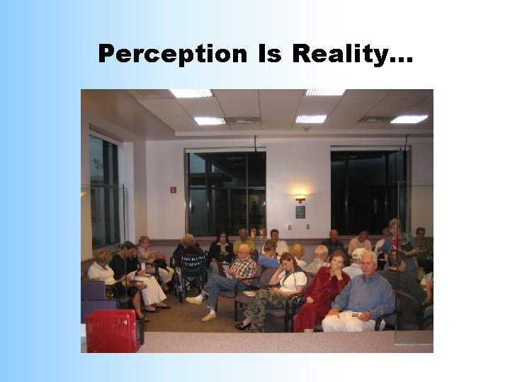 Perception Is Reality… Waiting Room “LOUNGE” 