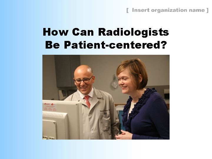 How Can Radiologists Be Patient-centered? 