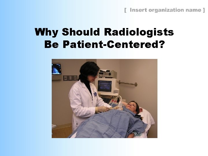 Why Should Radiologists Be Patient-Centered? 