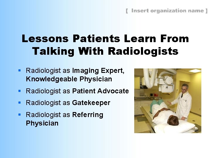 Lessons Patients Learn From Talking With Radiologists § Radiologist as Imaging Expert, Knowledgeable Physician