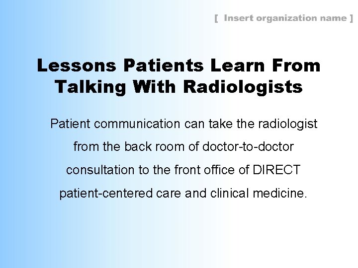 Lessons Patients Learn From Talking With Radiologists Patient communication can take the radiologist from