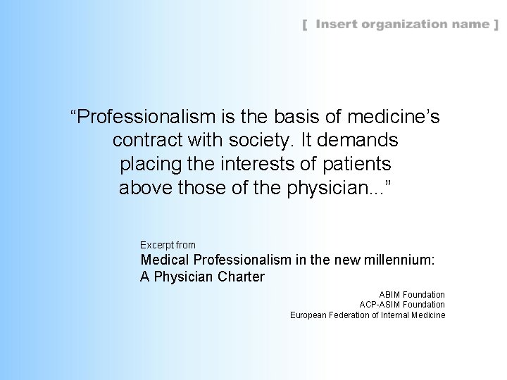 “Professionalism is the basis of medicine’s contract with society. It demands placing the interests