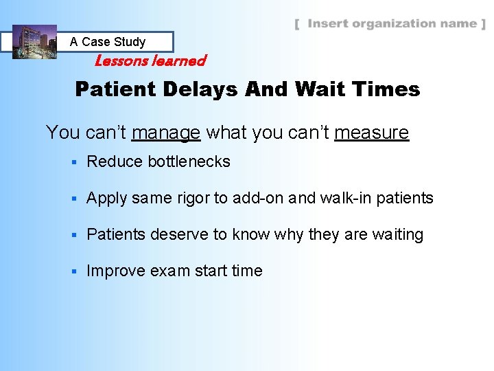 A Case Study Lessons learned Patient Delays And Wait Times You can’t manage what